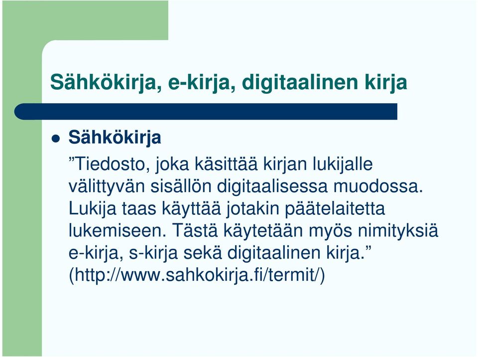 Lukija taas käyttää jotakin päätelaitetta lukemiseen.