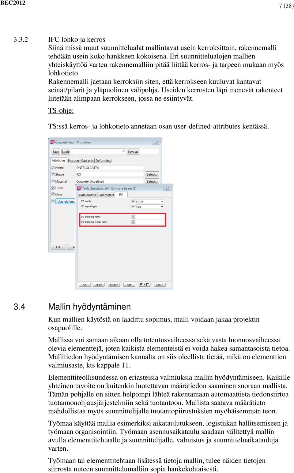 Rakennemalli jaetaan kerroksiin siten, että kerrokseen kuuluvat kantavat seinät/pilarit ja yläpuolinen välipohja.