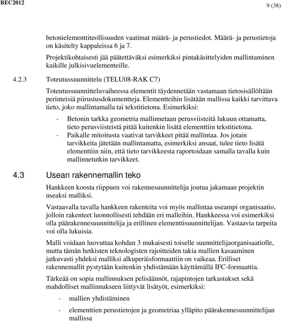 3 Toteutussuunnittelu (TELU08-RAK C7) Toteutussuunnitteluvaiheessa elementit täydennetään vastamaan tietosisällöltään perinteisiä piirustusdokumentteja.