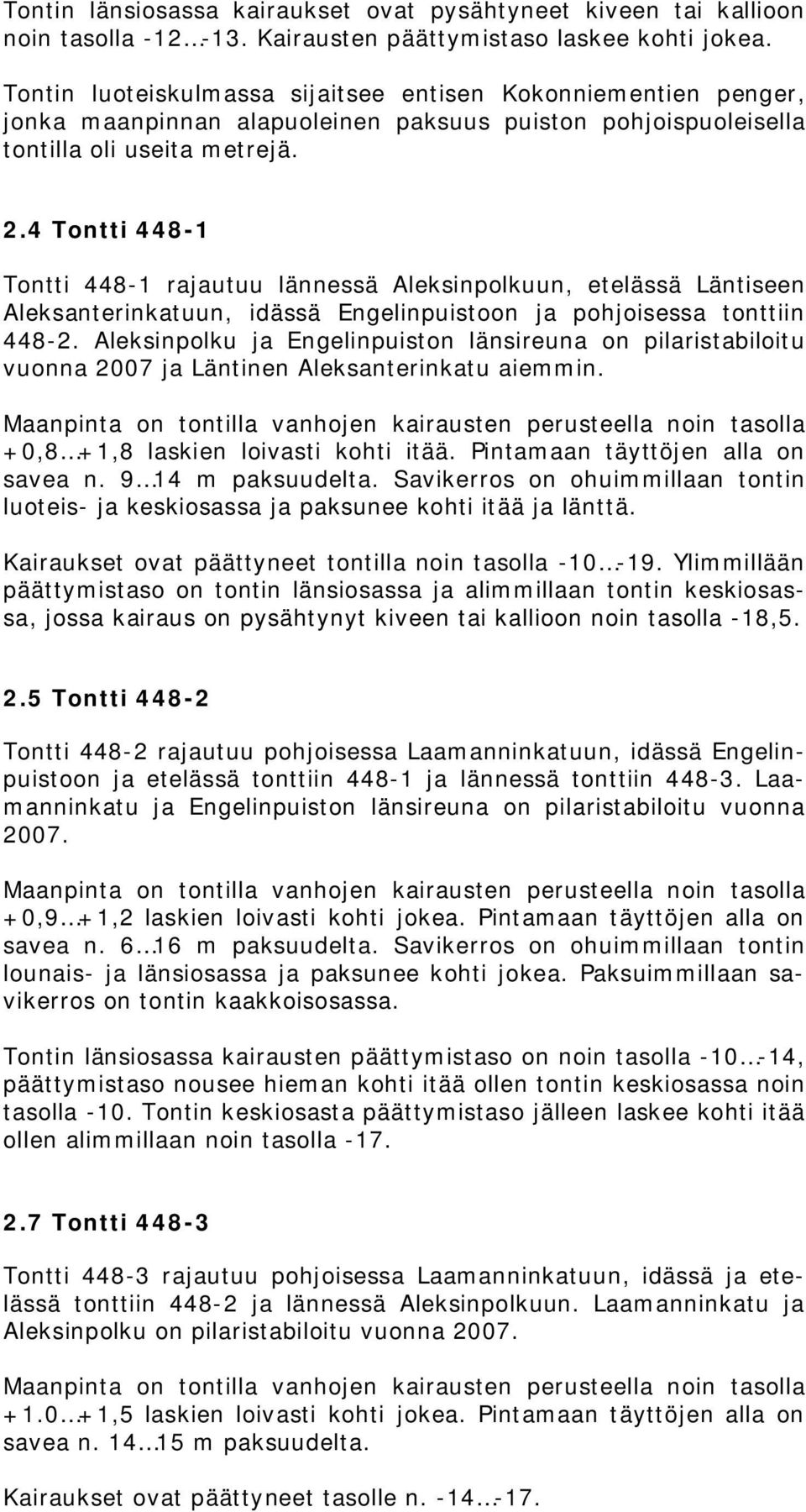 4 Tontti 448-1 Tontti 448-1 rajautuu lännessä Aleksinpolkuun, etelässä Läntiseen Aleksanterinkatuun, idässä Engelinpuistoon ja pohjoisessa tonttiin 448-2.