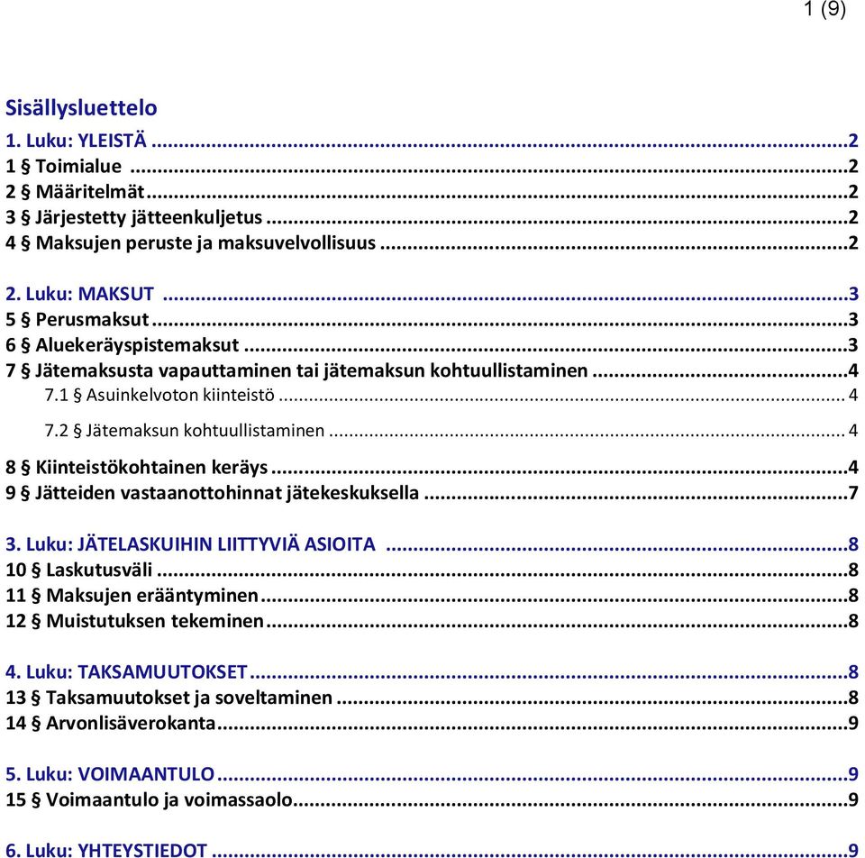 .. 4 8 Kiinteistökohtainen keräys...4 9 Jätteiden vastaanottohinnat jätekeskuksella...7 3. Luku: JÄTELASKUIHIN LIITTYVIÄ ASIOITA...8 10 Laskutusväli...8 11 Maksujen erääntyminen.