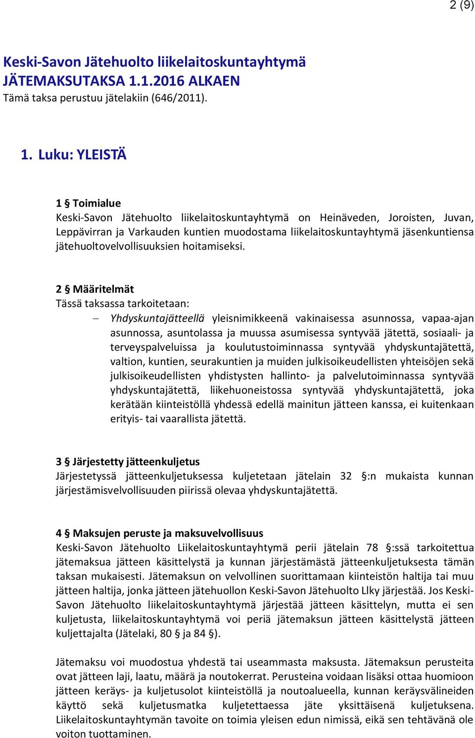 Luku: YLEISTÄ 1 Toimialue Keski-Savon Jätehuolto liikelaitoskuntayhtymä on Heinäveden, Joroisten, Juvan, Leppävirran ja Varkauden kuntien muodostama liikelaitoskuntayhtymä jäsenkuntiensa