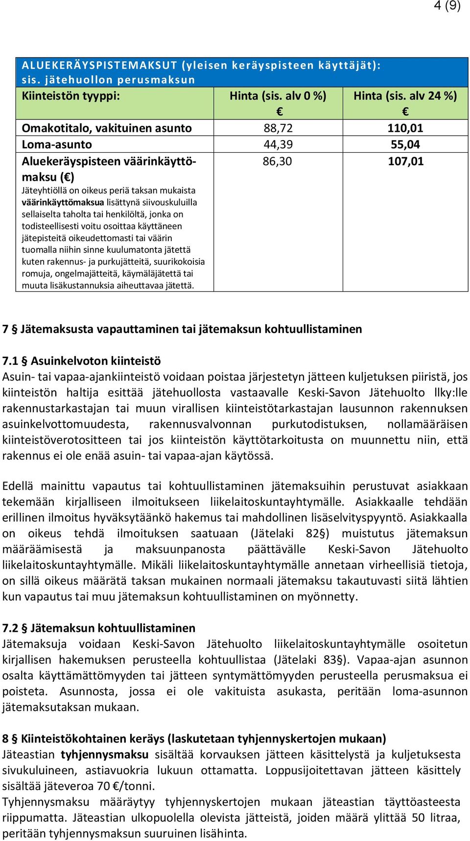 siivouskuluilla sellaiselta taholta tai henkilöltä, jonka on todisteellisesti voitu osoittaa käyttäneen jätepisteitä oikeudettomasti tai väärin tuomalla niihin sinne kuulumatonta jätettä kuten