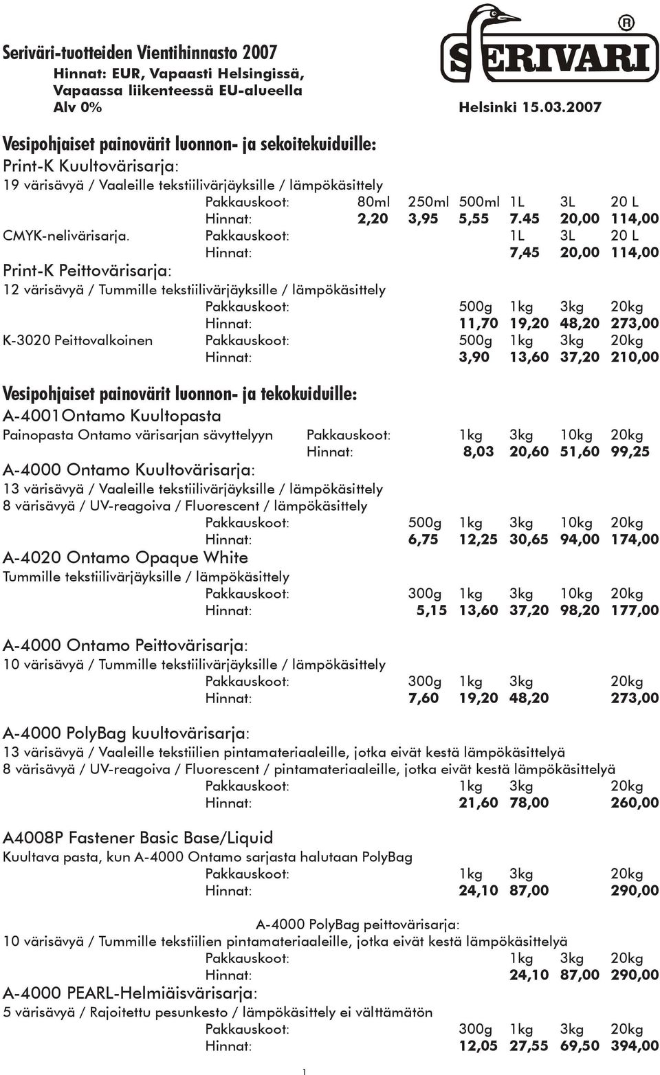 2,20 3,95 5,55 7.45 20,00 114,00 CMYK-nelivärisarja.