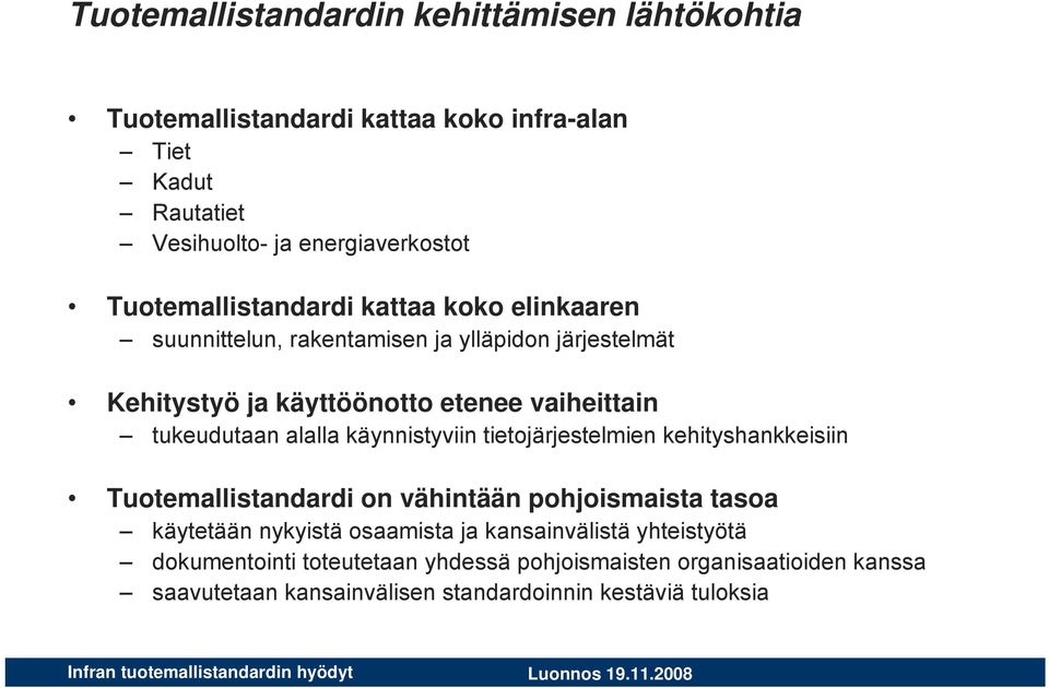 tukeudutaan alalla käynnistyviin tietojärjestelmien kehityshankkeisiin Tuotemallistandardi on vähintään pohjoismaista tasoa käytetään nykyistä