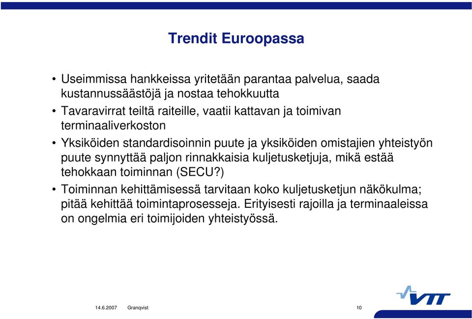 synnyttää paljon rinnakkaisia kuljetusketjuja, mikä estää tehokkaan toiminnan (SECU?