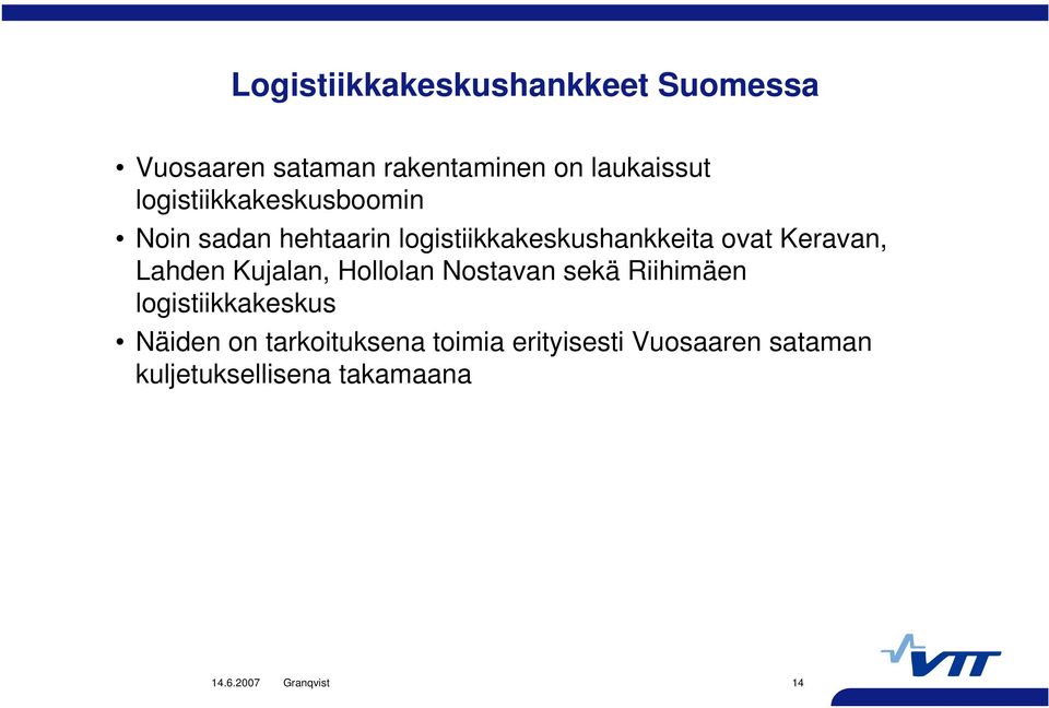Keravan, Lahden Kujalan, Hollolan Nostavan sekä Riihimäen logistiikkakeskus