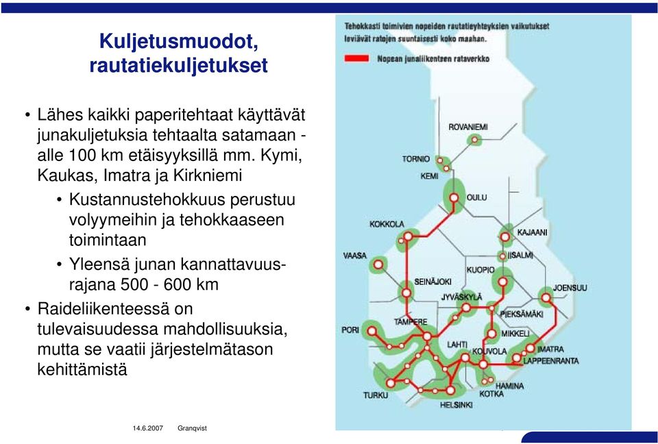 Kymi, Kaukas, Imatra ja Kirkniemi Kustannustehokkuus perustuu volyymeihin ja tehokkaaseen