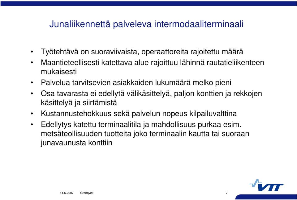 edellytä välikäsittelyä, paljon konttien ja rekkojen käsittelyä ja siirtämistä Kustannustehokkuus sekä palvelun nopeus kilpailuvalttina