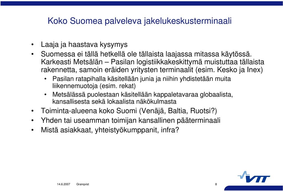 Kesko ja Inex) Pasilan ratapihalla käsitellään junia ja niihin yhdistetään muita liikennemuotoja (esim.