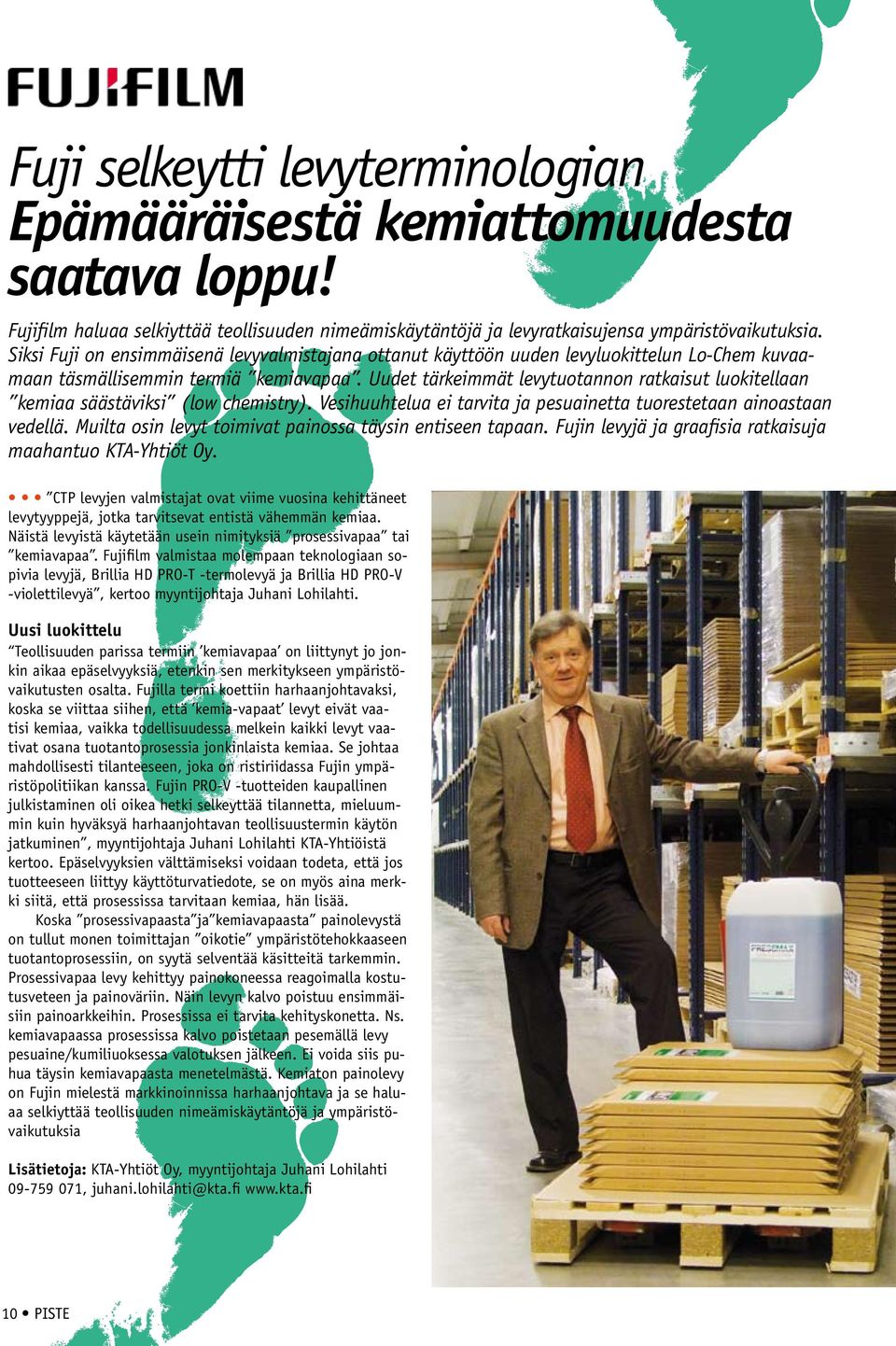 Uudet tärkeimmät levytuotannon ratkaisut luokitellaan kemiaa säästäviksi (low chemistry). Vesihuuhtelua ei tarvita ja pesuainetta tuorestetaan ainoastaan vedellä.