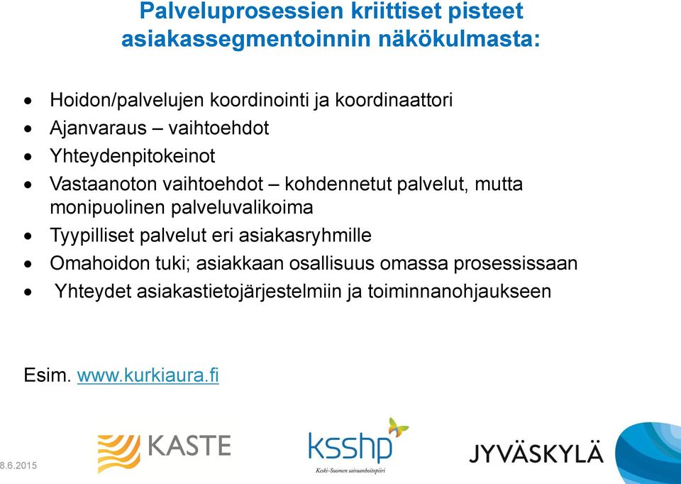 mutta monipuolinen palveluvalikoima Tyypilliset palvelut eri asiakasryhmille Omahoidon tuki; asiakkaan