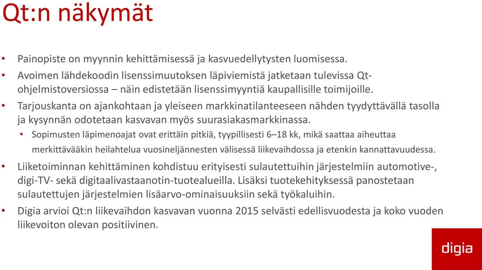 Tarjouskanta on ajankohtaan ja yleiseen markkinatilanteeseen nähden tyydyttävällä tasolla ja kysynnän odotetaan kasvavan myös suurasiakasmarkkinassa.