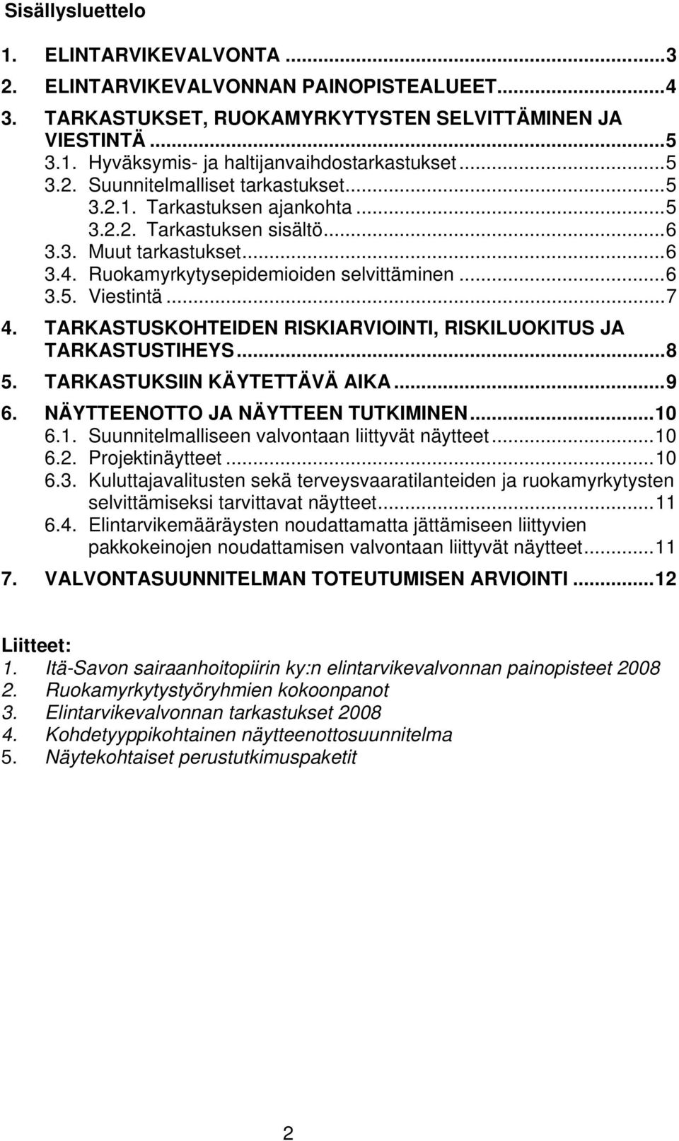 ..7 4. TARKASTUSKOHTEIDEN RISKIARVIOINTI, RISKILUOKITUS JA TARKASTUSTIHEYS...8 5. TARKASTUKSIIN KÄYTETTÄVÄ AIKA...9 6. NÄYTTEENOTTO JA NÄYTTEEN TUTKIMINEN...10