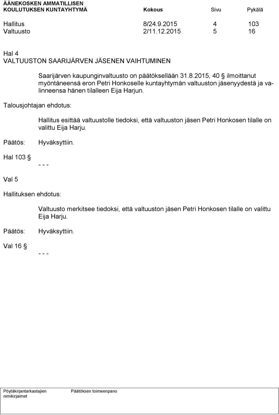 2015, 40 ilmoittanut myöntäneensä eron Petri Honkoselle kuntayhtymän valtuuston jäsenyydestä ja valinneensa hänen tilalleen Eija Harjun.