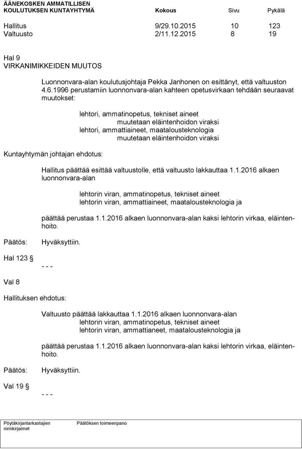 ammattiaineet, maatalousteknologia muutetaan eläintenhoidon viraksi Hallitus päättää esittää valtuustolle, että valtuusto lakkauttaa 1.