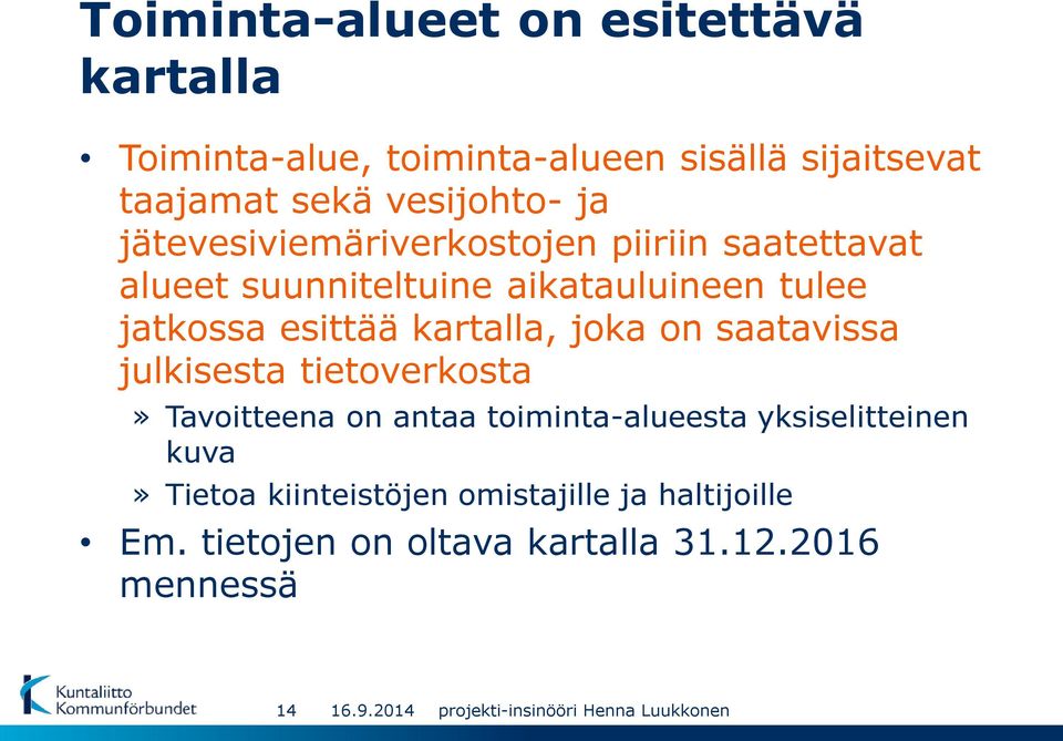 jatkossa esittää kartalla, joka on saatavissa julkisesta tietoverkosta» Tavoitteena on antaa toiminta-alueesta