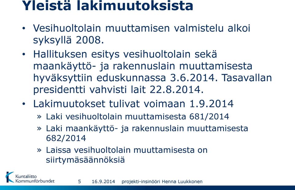 2014. Tasavallan presidentti vahvisti lait 22.8.2014. Lakimuutokset tulivat voimaan 1.9.