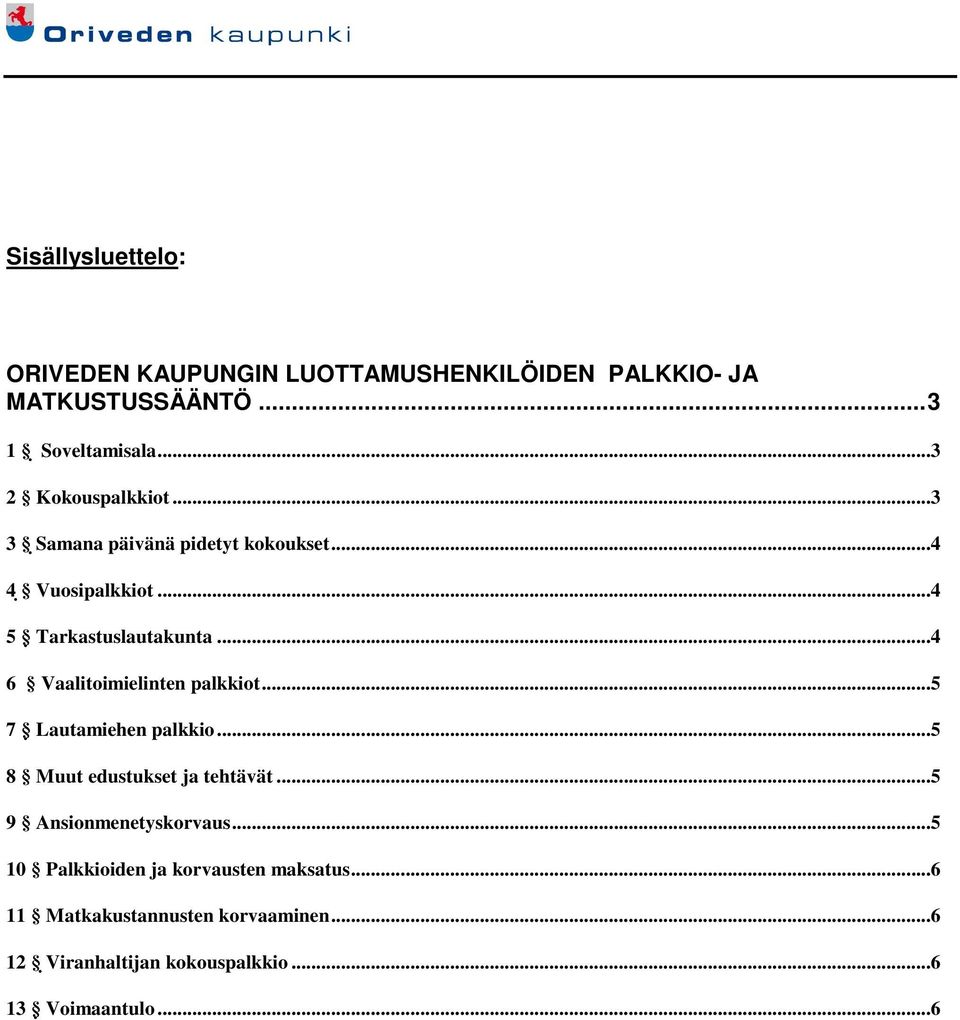 ..4 6 Vaalitoimielinten palkkiot...5 7 Lautamiehen palkkio...5 8 Muut edustukset ja tehtävät...5 9 Ansionmenetyskorvaus.