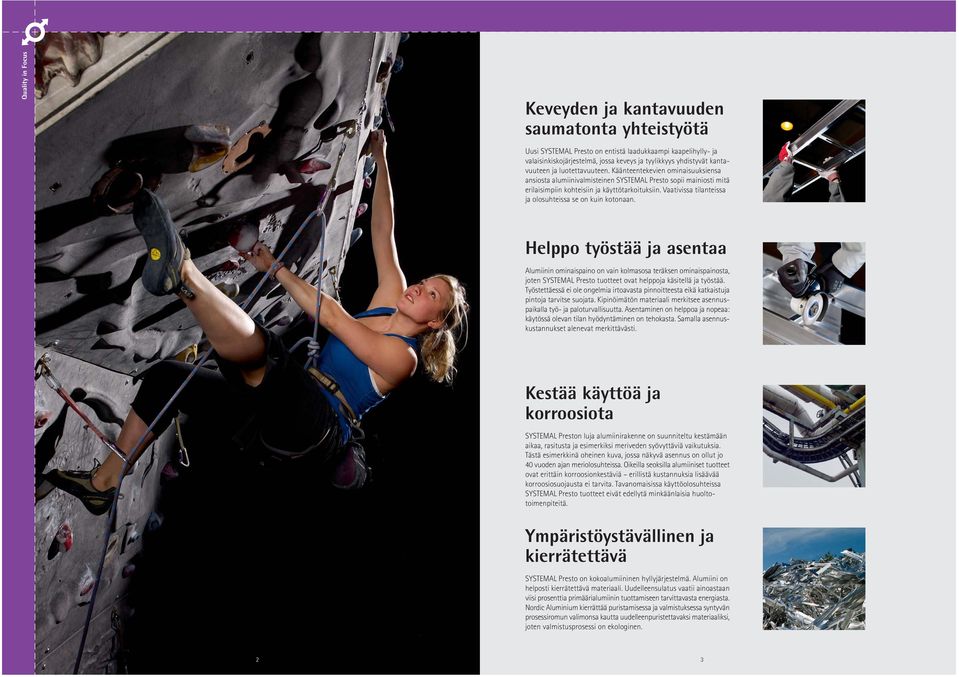 Vaativissa tilanteissa ja olosuhteissa se on kuin kotonaan.