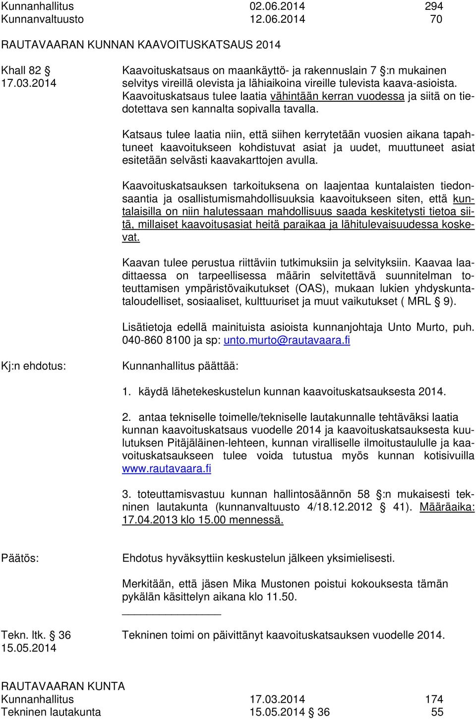 Katsaus tulee laatia niin, että siihen kerrytetään vuosien aikana tapahtuneet kaavoitukseen kohdistuvat asiat ja uudet, muuttuneet asiat esitetään selvästi kaavakarttojen avulla.