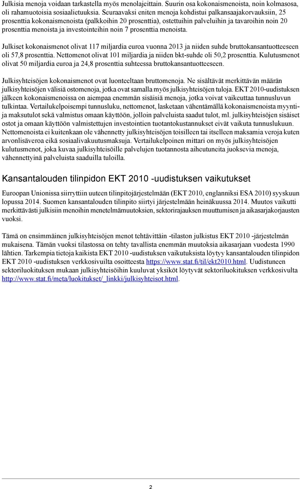 investointeihin noin 7 prosenttia menoista. Julkiset kokonaismenot olivat 117 miljardia euroa vuonna 2013 ja niiden suhde bruttokansantuotteeseen oli 57,8 prosenttia.