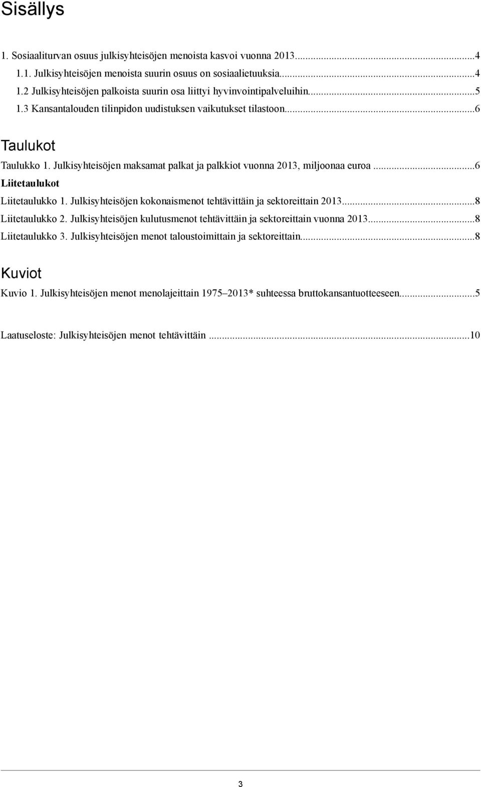 Julkisyhteisöjen kokonaismenot tehtävittäin ja sektoreittain 2013...8 Liitetaulukko 2. Julkisyhteisöjen kulutusmenot tehtävittäin ja sektoreittain vuonna 2013...8 Liitetaulukko 3.