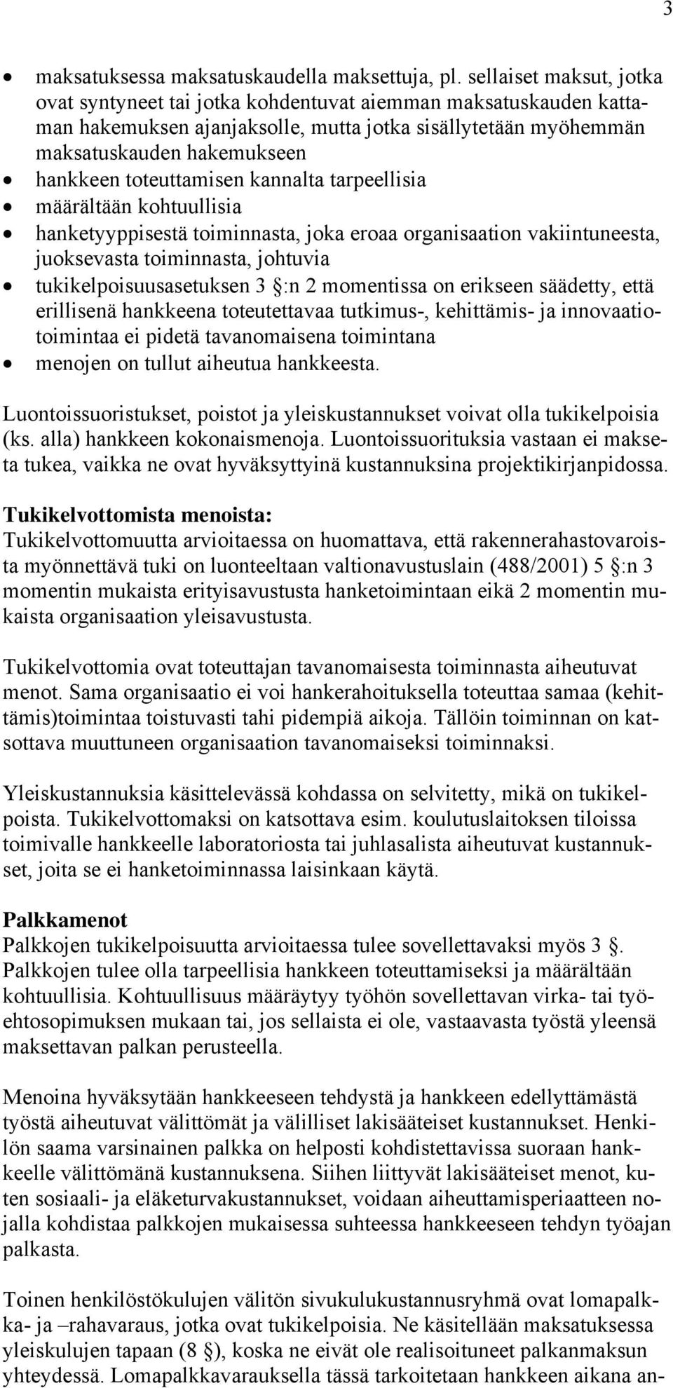 toteuttamisen kannalta tarpeellisia määrältään kohtuullisia hanketyyppisestä toiminnasta, joka eroaa organisaation vakiintuneesta, juoksevasta toiminnasta, johtuvia tukikelpoisuusasetuksen 3 :n 2