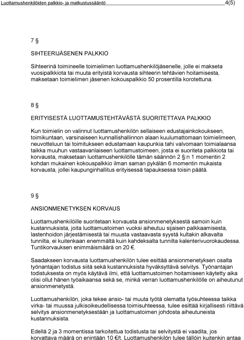 8 ERITYISESTÄ LUOTTAMUSTEHTÄVÄSTÄ SUORITETTAVA PALKKIO Kun toimielin on valinnut luottamushenkilön sellaiseen edustajainkokoukseen, toimikuntaan, varsinaiseen kunnallishallinnon alaan kuulumattomaan