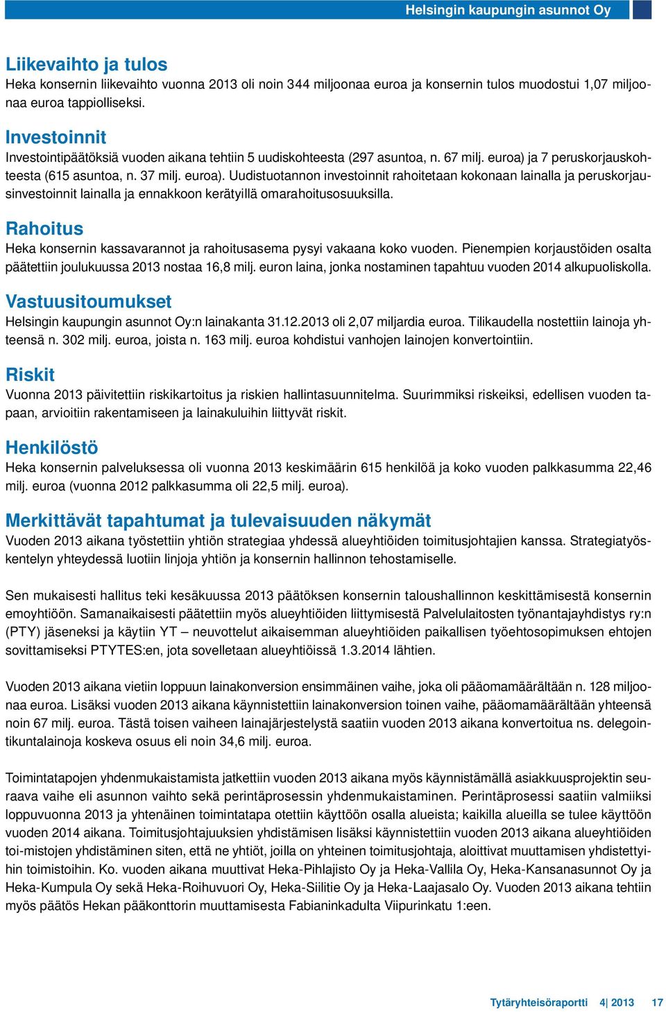 ja 7 peruskorjauskohteesta (615 asuntoa, n. 37 milj. euroa).
