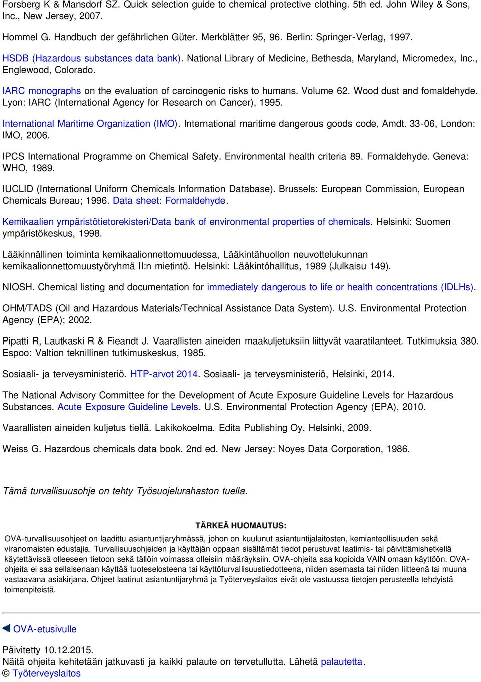 IARC monographs on the evaluation of carcinogenic risks to humans. Volume 62. Wood dust and fomaldehyde. Lyon: IARC (International Agency for Research on Cancer), 1995.