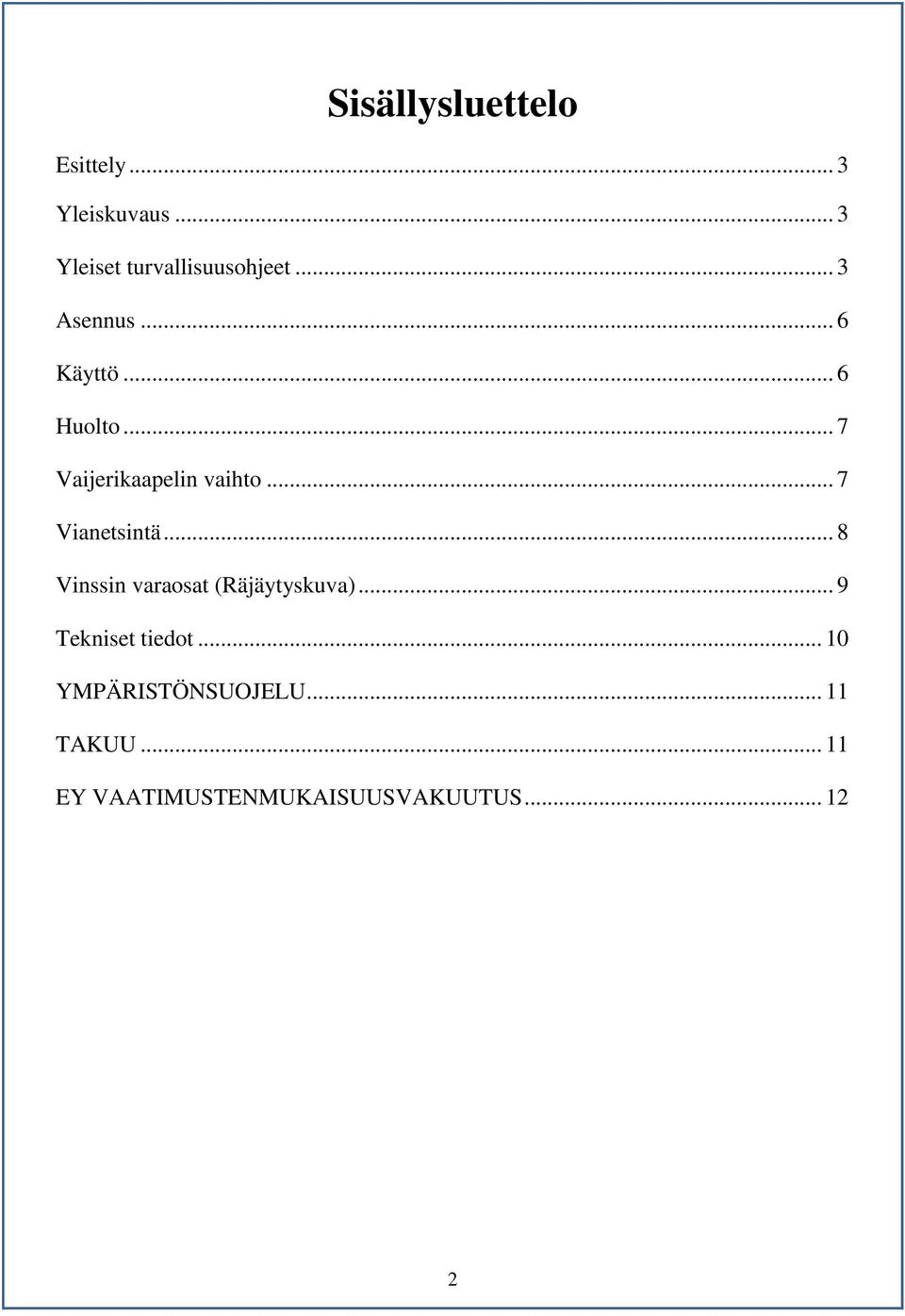 .. 7 Vianetsintä... 8 Vinssin varaosat (Räjäytyskuva)... 9 Tekniset tiedot.