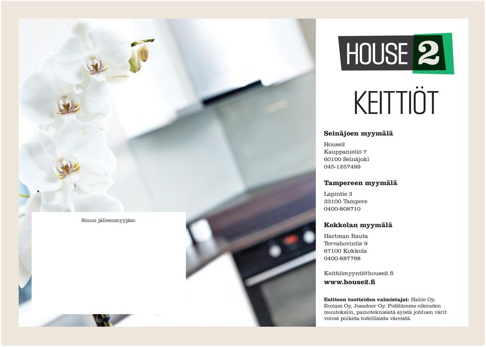 0400-887798 Keittiömyynti@house2.fi www.house2.fi Esitteen tuotteiden valmistajat: Hahle Oy, Ecolam Oy, Josadoor Oy.