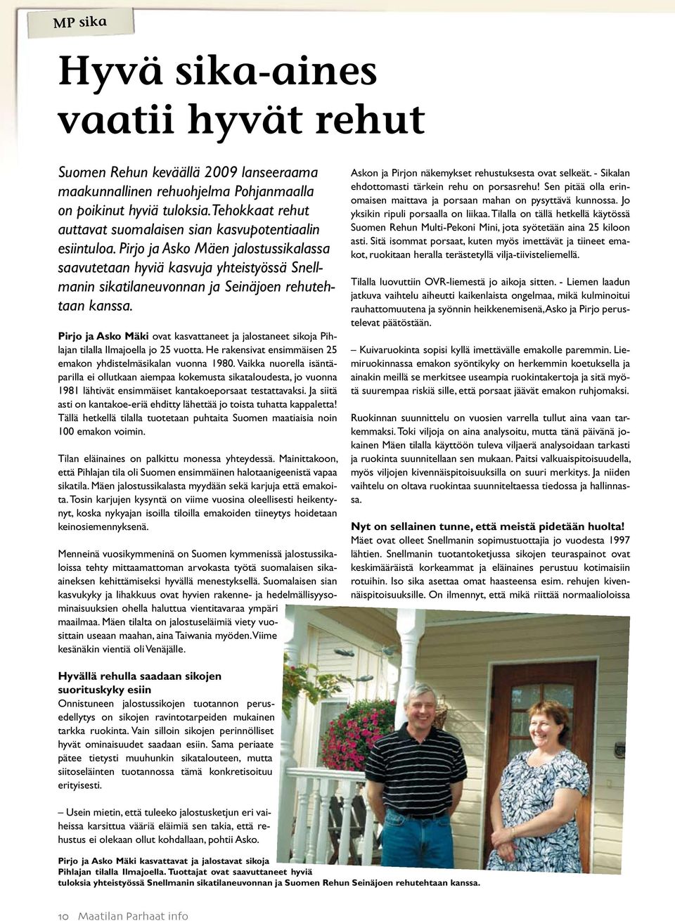 Pirjo ja Asko Mäen jalostussikalassa saavutetaan hyviä kasvuja yhteistyössä Snellmanin sikatilaneuvonnan ja Seinäjoen rehutehtaan kanssa.