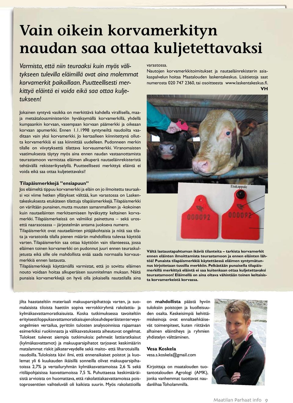Lisätietoja saat numerosta 020 747 2360, tai osoitteesta www.laskentakeskus.fi. VH Kuva 2.