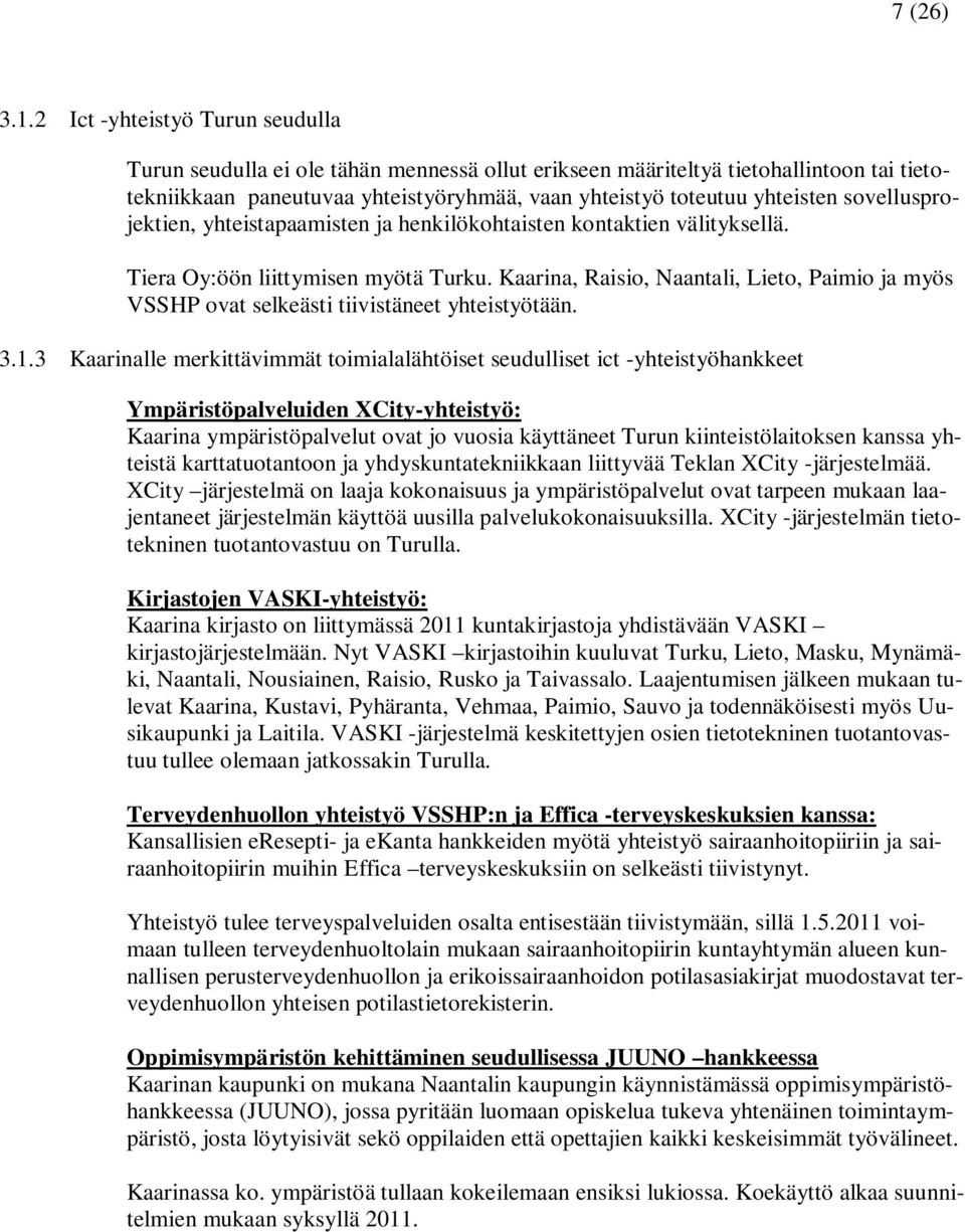sovellusprojektien, yhteistapaamisten ja henkilökohtaisten kontaktien välityksellä. Tiera Oy:öön liittymisen myötä Turku.