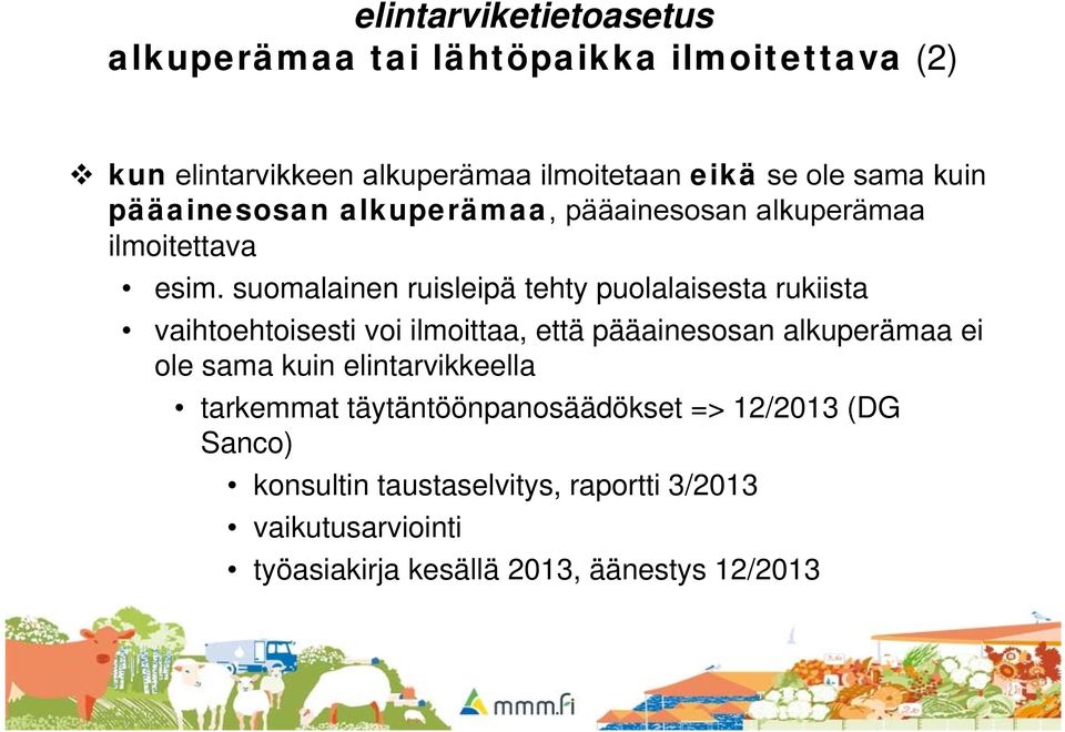 suomalainen ruisleipä tehty puolalaisesta rukiista vaihtoehtoisesti voi ilmoittaa, että pääainesosan alkuperämaa ei ole sama