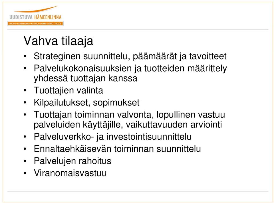 toiminnan valvonta, lopullinen vastuu palveluiden käyttäjille, vaikuttavuuden arviointi