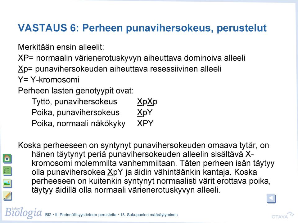 syntynyt punavihersokeuden omaava tytär, on hänen täytynyt periä punavihersokeuden alleelin sisältävä X- kromosomi molemmilta vanhemmiltaan.