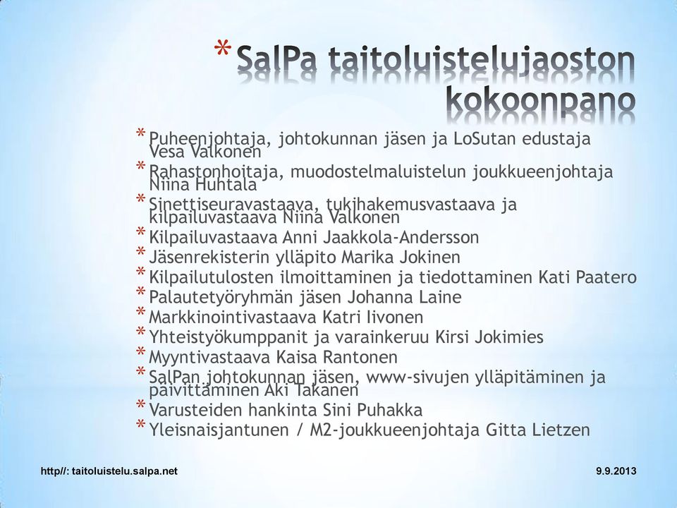 ja tiedottaminen Kati Paatero * Palautetyöryhmän jäsen Johanna Laine * Markkinointivastaava Katri Iivonen * Yhteistyökumppanit ja varainkeruu Kirsi Jokimies * Myyntivastaava