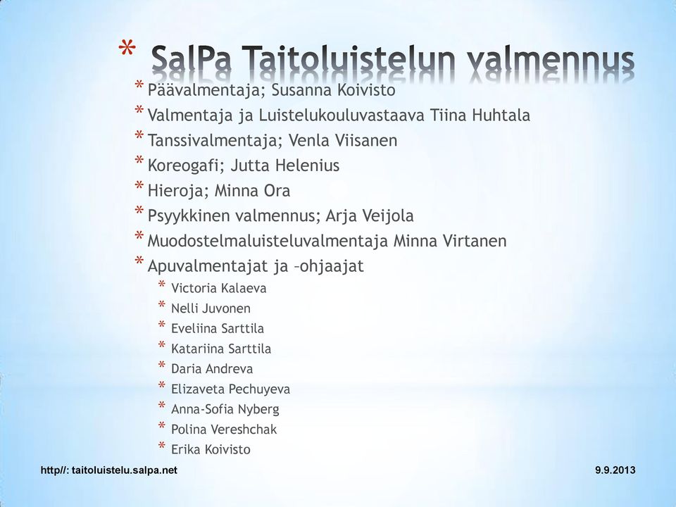 Muodostelmaluisteluvalmentaja Minna Virtanen * Apuvalmentajat ja ohjaajat * Victoria Kalaeva * Nelli Juvonen *