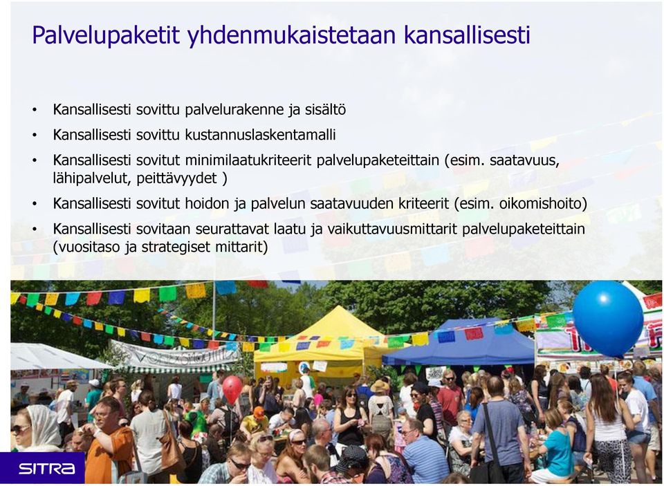 saatavuus, lähipalvelut, peittävyydet ) Kansallisesti sovitut hoidon ja palvelun saatavuuden kriteerit (esim.