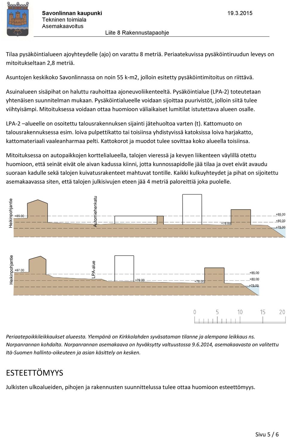 Pysäköintialue (LPA-2) toteutetaan yhtenäisen suunnitelman mukaan. Pysäköintialueelle voidaan sijoittaa puurivistöt, jolloin siitä tulee viihtyisämpi.