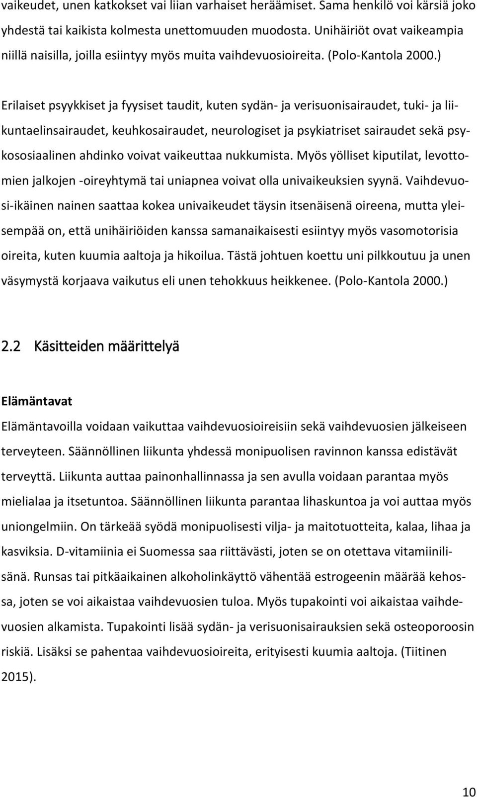 ) Erilaiset psyykkiset ja fyysiset taudit, kuten sydän- ja verisuonisairaudet, tuki- ja liikuntaelinsairaudet, keuhkosairaudet, neurologiset ja psykiatriset sairaudet sekä psykososiaalinen ahdinko