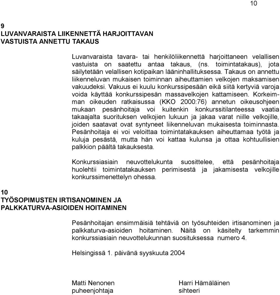 Takaus on annettu liikenneluvan mukaisen toiminnan aiheuttamien velkojen maksamisen vakuudeksi.