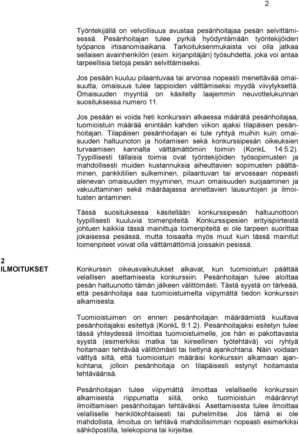 Jos pesään kuuluu pilaantuvaa tai arvonsa nopeasti menettävää omaisuutta, omaisuus tulee tappioiden välttämiseksi myydä viivytyksettä.