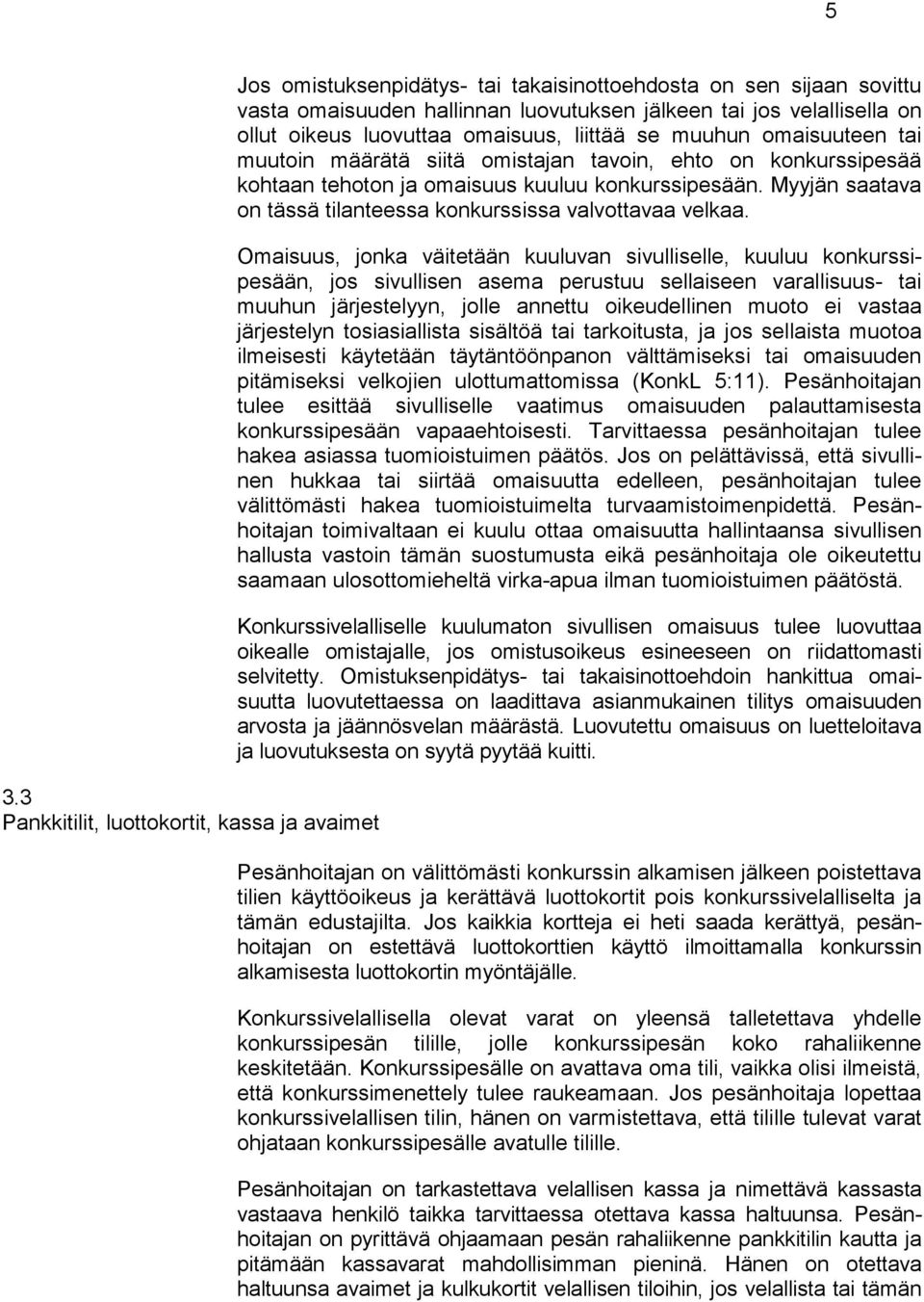 Myyjän saatava on tässä tilanteessa konkurssissa valvottavaa velkaa.