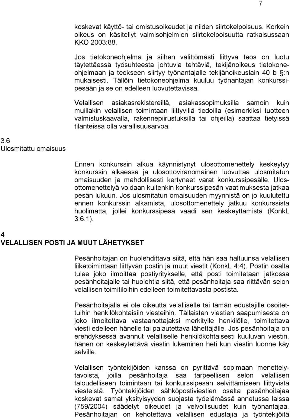 b :n mukaisesti. Tällöin tietokoneohjelma kuuluu työnantajan konkurssipesään ja se on edelleen luovutettavissa.