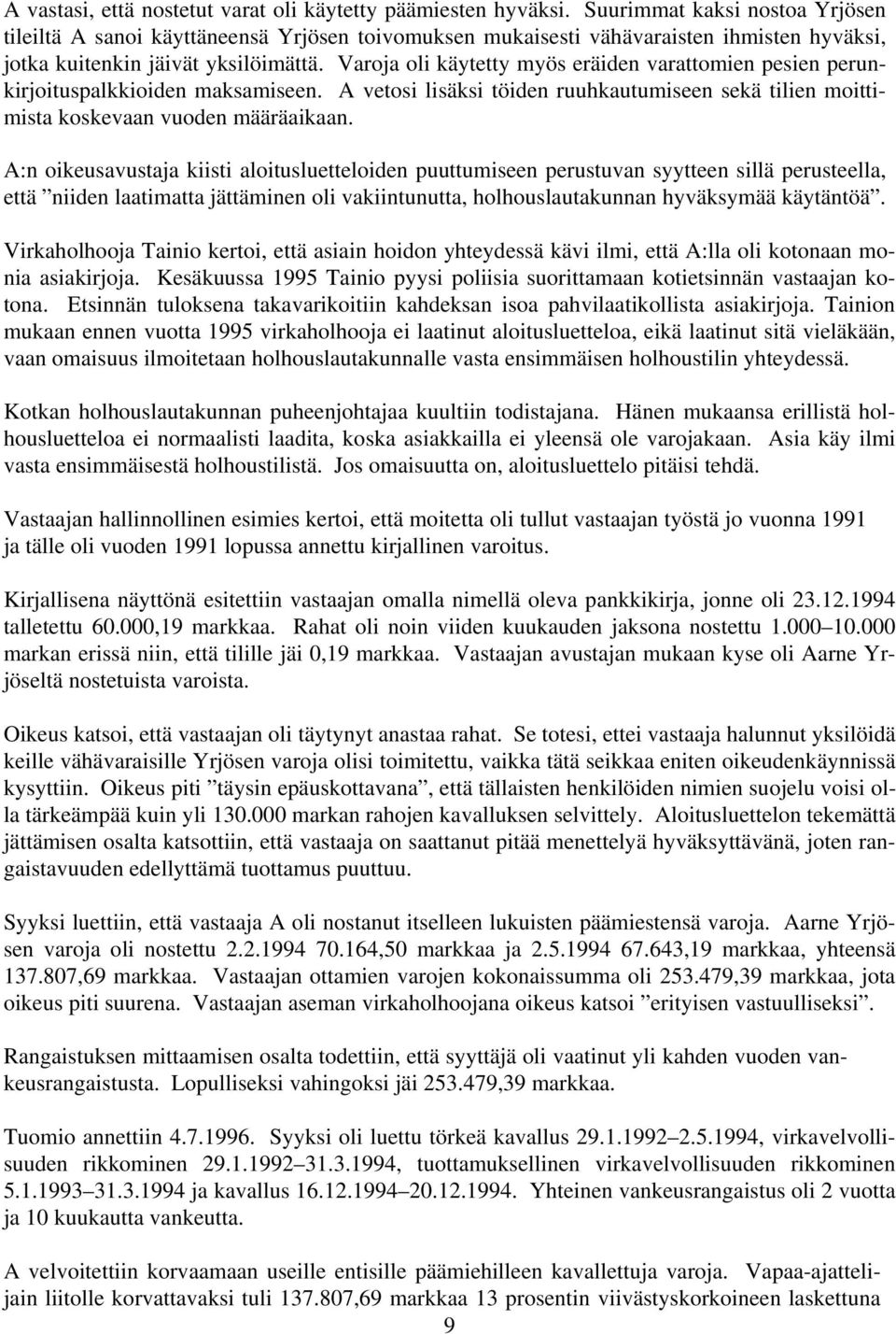 Varoja oli käytetty myös eräiden varattomien pesien perunkirjoituspalkkioiden maksamiseen. A vetosi lisäksi töiden ruuhkautumiseen sekä tilien moittimista koskevaan vuoden määräaikaan.