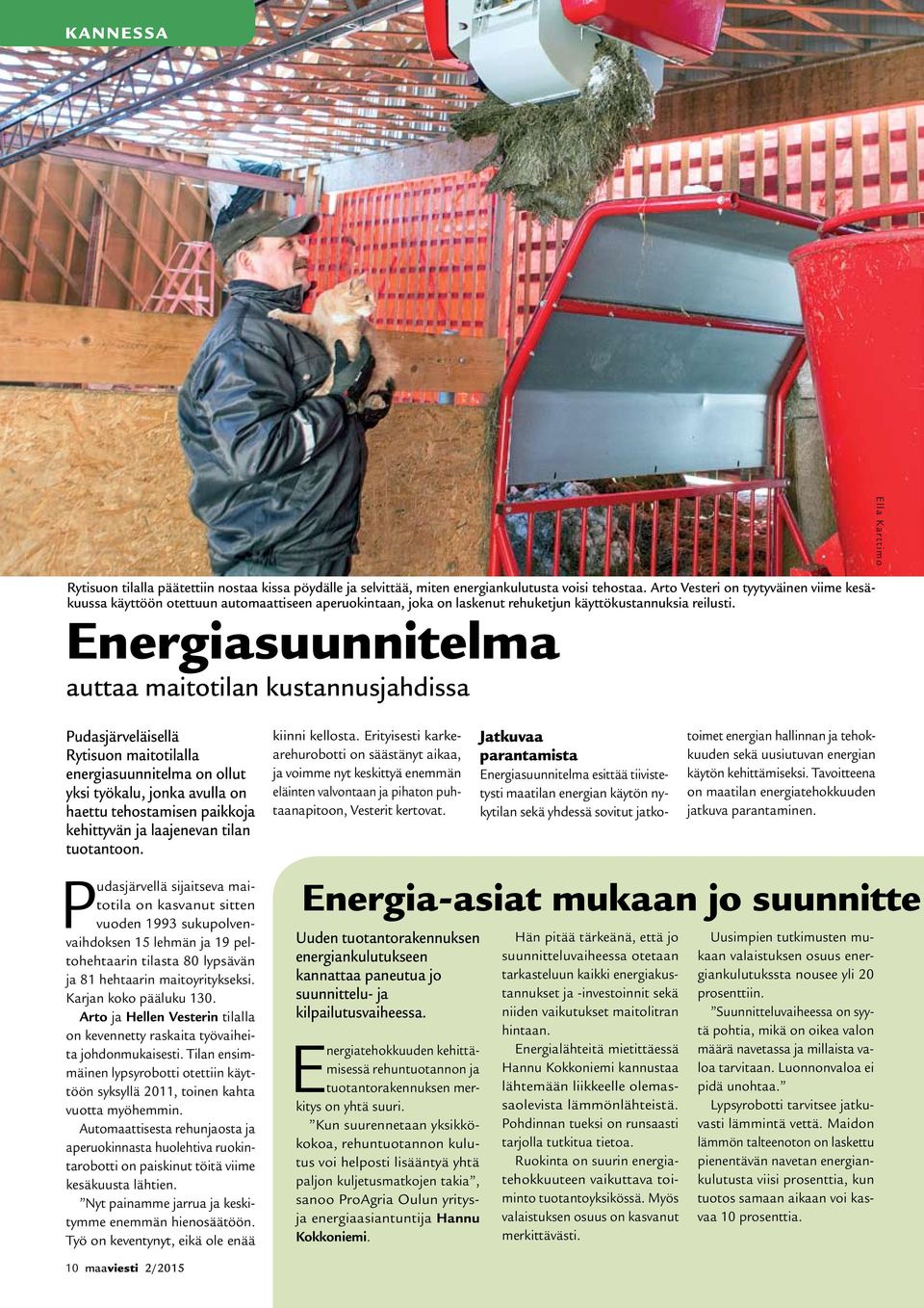 Energiasuunnitelma auttaa maitotilan kustannusjahdissa Pudasjärveläisellä Rytisuon maitotilalla energiasuunnitelma on ollut yksi työkalu, jonka avulla on haettu tehostamisen paikkoja kehittyvän ja